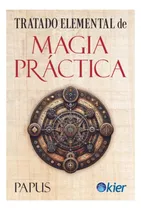 Comprar Tratado Elemental De Magia Practica, De Papus. Editorial Kier, Tapa Blanda En Español, 2024