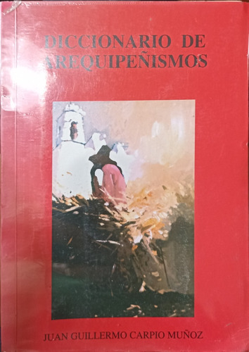 Diccionario De Arequipeñismos - Tomo I