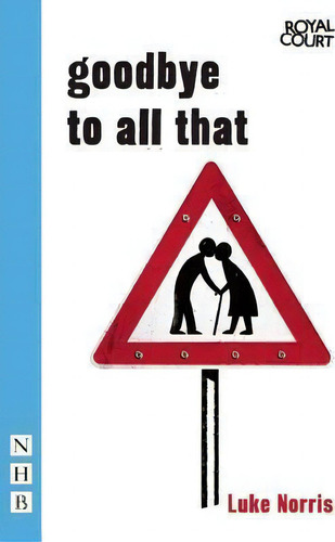 Goodbye To All That, De Luke Norris., Vol. 1. Editorial Nick Hern Books, Tapa Blanda En Inglés