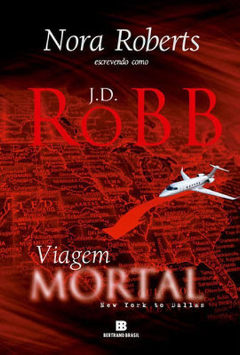 Viagem Mortal: New York To Dallas, De Robb, J. D.. Editora Bertrand Brasil, Capa Mole Em Português