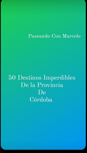 Guia De Destinos Imperdibles En La Provincia De Cordoba