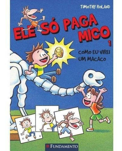 ELE SÓ PAGA MICO - COMO EU VIREI UM MACACO, de Timothy Roland. Editora Fundamento, capa mole em português