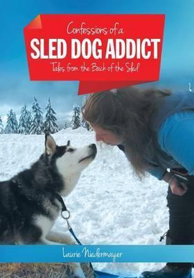 Libro Confessions Of A Sled Dog Addict : Tales From The B...