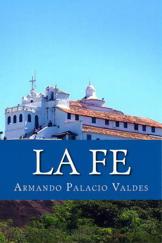 La Fe, De Palacio Valdes, Armando. Editorial Createspace, Tapa Blanda En Español