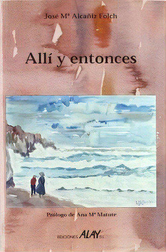 Alli Y Entonces Alay, De Alcaniz Floch,jose Mª. Editorial Alay Editorial En Español