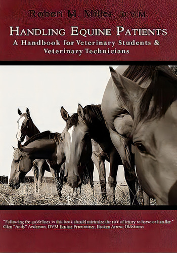 Handling Equine Patients - A Handbook For Veterinary Students & Veterinary Technicians, De Robert M Miller. Editorial Robert M. Miller Communications, Tapa Blanda En Inglés