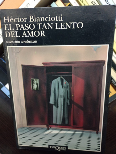 El Paso Tan Lento Del Amor - Héctor Bianciotti - Ed Tusquets