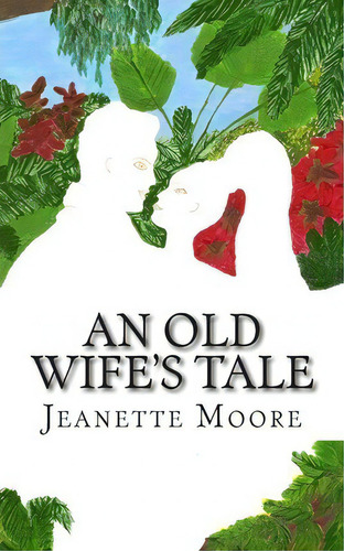 An Old Wife's Tale, De Jeanette Moore. Editorial Createspace Independent Publishing Platform, Tapa Blanda En Inglés