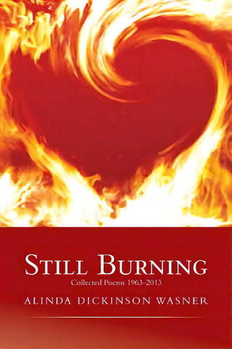 Still Burning: Collected Poems 1963-2013, De Wasner, Alinda. Editorial Authorhouse, Tapa Blanda En Inglés