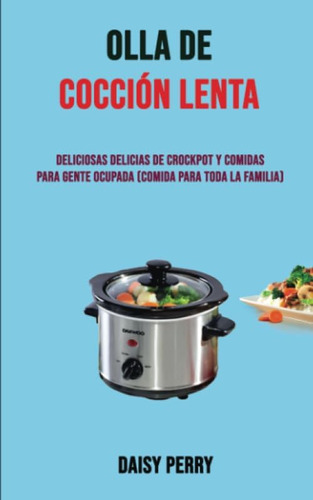 Libro: Olla De Cocción Lenta: Deliciosas Delicias De Crockpo