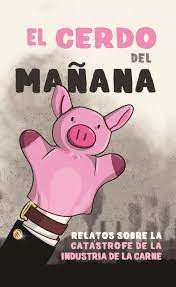 El Cerdo Del Manana   Relatos Sobre La Catastrofe De La ...