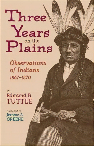 Three Years On The Plains : Observations Of Indians, 1867-1870, De Edmund B. Tuttle. Editorial University Of Oklahoma Press, Tapa Blanda En Inglés