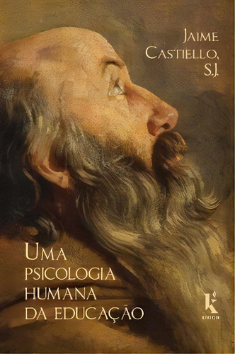 Uma Psicologia Humana Da Educação, De S.j. Castiello. Editora Kírion Em Português