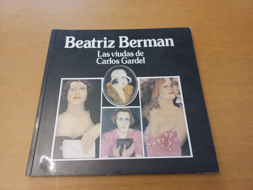 Beatriz Berman. Las Viudas De Carlos Gardel