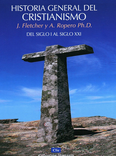 Historia General Del Cristianismo J Fletcher Y A Ropero Clie