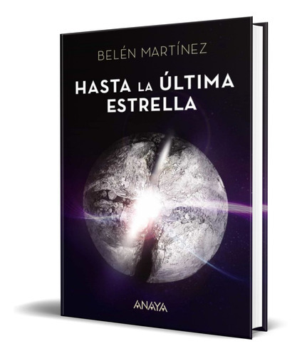 Hasta La Ultima Estrella, De Belen Martinez. Editorial Anaya, Tapa Dura En Español, 2017