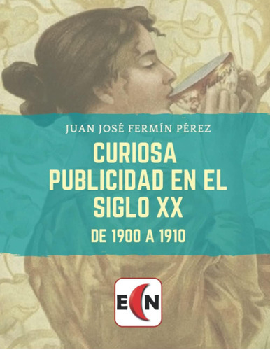 Libro: Curiosa Publicidad En El Siglo Xx: De 1900 A 1910 (pu