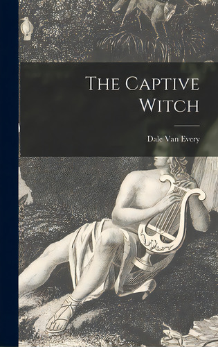 The Captive Witch, De Van Every, Dale 1896-1976. Editorial Hassell Street Pr, Tapa Dura En Inglés