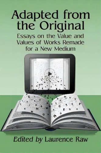 Adapted From The Original: Essays On The Value And Values Of Works Remade For A New Medium, De Laurence Raw. Editorial Mcfarland Co Inc, Tapa Blanda En Inglés