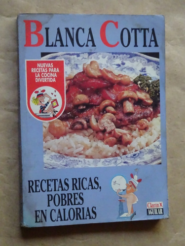 Blanca Cotta. Recetas Ricas, Pobres En Calorías/