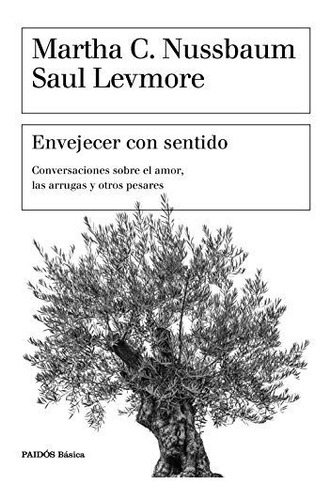 Envejecer Con Sentido: Conversaciones Sobre El Amor, Las Arr