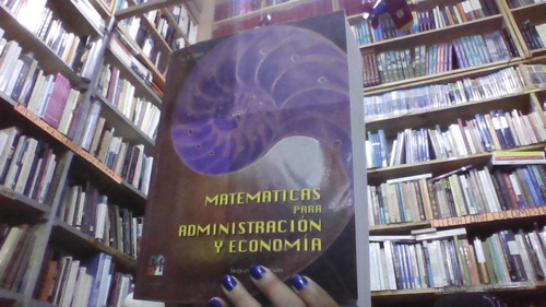 Matematicas Para Administracion Y Economia  2 Edicion 