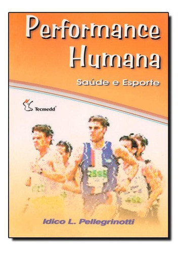 Performance Humana: Saúde e Esporte, de Idico L. Pellegrinotti. Editora Tecmedd, capa mole em português