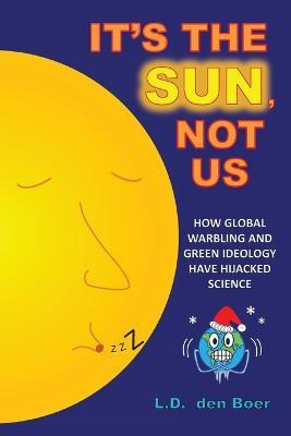 Libro It's The Sun, Not Us : How Global Warbling And Gree...