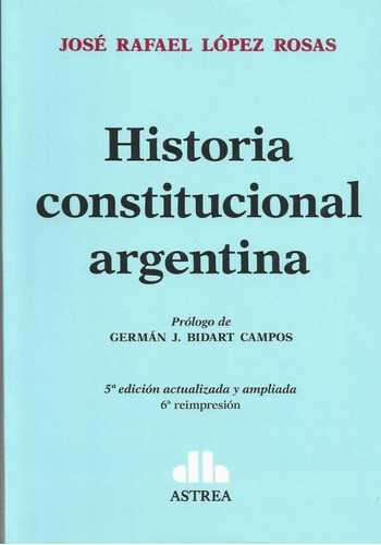 Historia Constitucional Argentina, de Lopez Rosas. Editorial Astrea, tapa blanda en español