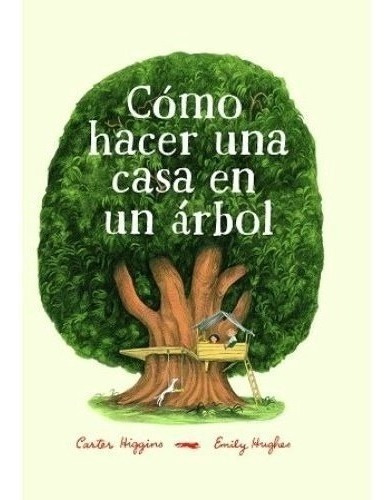 Como Hacer Una Casa En Un Arbol Carter Emily Higgins