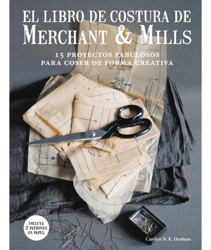 Libro De Costura De Merchant & Mills, El - Carolyn N. K. Den