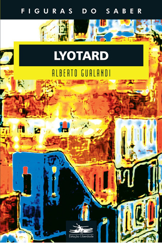 Lyotard, de Gualandi, Alberto. Série Col. Figuras do Saber (19), vol. 19. Editora Estação Liberdade, capa mole em português, 2007