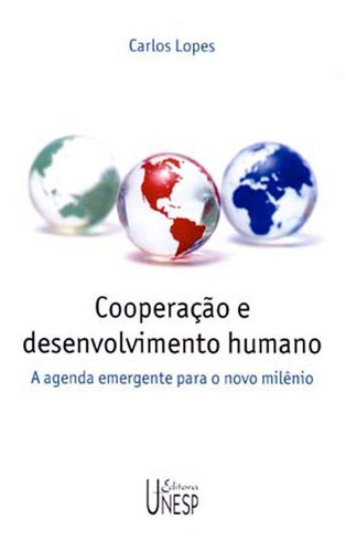 Cooperação e desenvolvimento humano: A agenda emergente para o novo milênio, de Lopes, Carlos. Fundação Editora da Unesp, capa mole em português, 2005