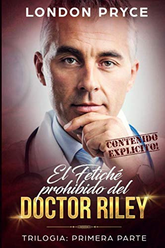 El Fetiche Prohibido Del Doctor Riley: [trilogia  Primera P
