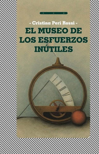 El Museo De Los Esfuerzos Inutiles - Cristina Peri Rossi