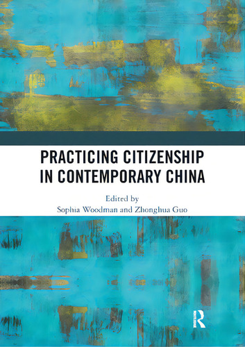 Practicing Citizenship In Contemporary China, De Woodman, Sophia. Editorial Routledge, Tapa Blanda En Inglés