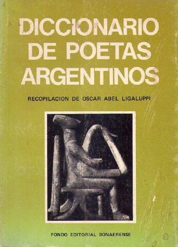 Diccionario De Poetas Argentinos * Ligaluppi Oscar Abel 