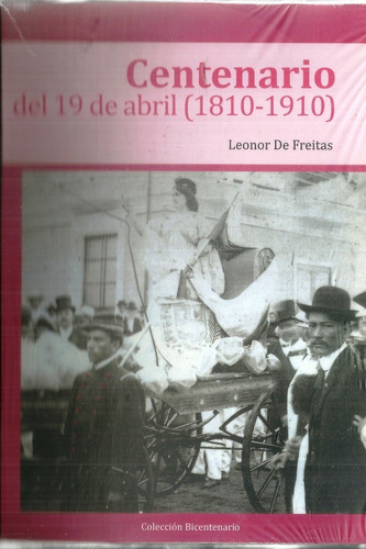 Centenario Del 19 De Abril 1810 Al 1910 Leonor De Freitas