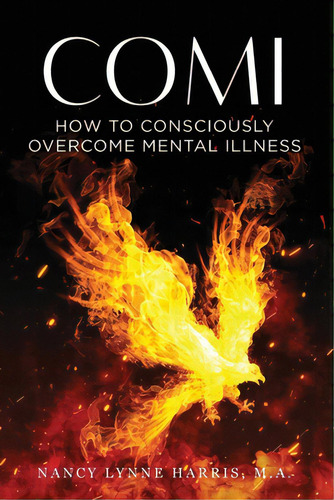 Comi: How To Consciously Overcome Mental Illness, De Harris, Nancy Lynne. Editorial Lightning Source Inc, Tapa Blanda En Inglés