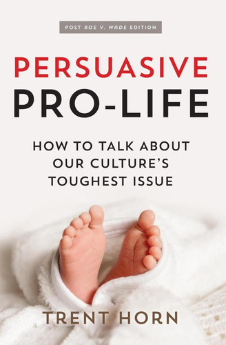 Libro: Persuasive Pro Life, 2nd Ed: How To Talk About Our