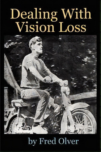 Dealing With Vision Loss, De Fred Olver. Editorial Authorhouse, Tapa Blanda En Inglés