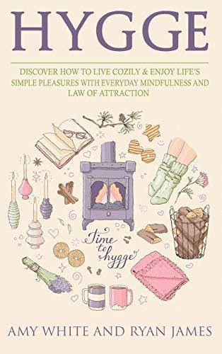 Hygge : 3 Manuscripts - Discover How To Live Cozily & Enjoy Life's Simple Pleasures With Everyday..., De Amy White. Editorial Sd Publishing Llc, Tapa Dura En Inglés