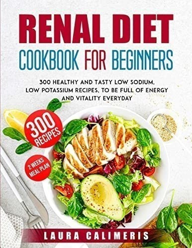 Renal Diet Cookbook For Beginners 300 Healthy And...