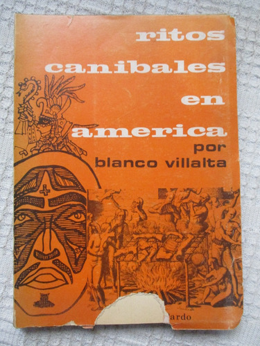 Blanco Villalta - Ritos Caníbales En América