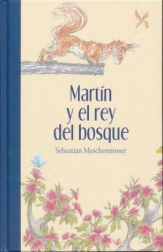 Martin Y El Rey Del Bosque - Meschenmoser, de Meschenmoser, Sebastian. Editorial Fondo de Cultura Económica, tapa blanda en español