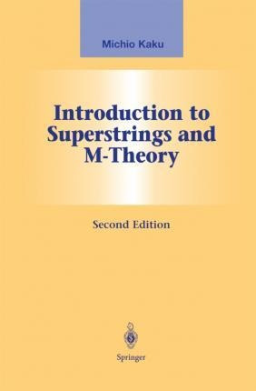 Introduction To Superstrings And M-theory - Michio Kaku