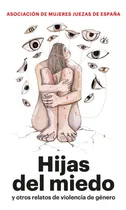Comprar Hijas Del Miedo Y Otros Relatos De Violencia De Género