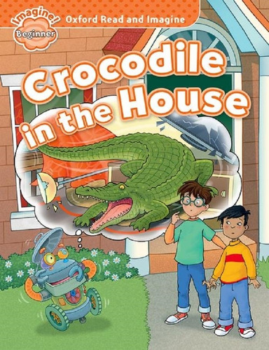 Crocodile In The House - Read & Imagine Beginner