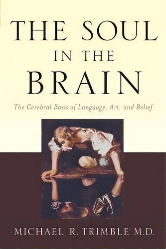 The Soul In The Brain, De Michael R. Trimble. Editorial Johns Hopkins University Press, Tapa Blanda En Inglés