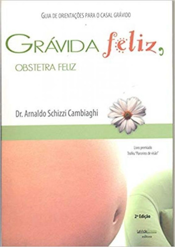 Gravidez Feliz Obstetra Feliz, De Arnaldo Schizzi Cambiaghi. Editora Lavida Press, Capa Mole Em Português